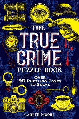 bokomslag The True Crime Puzzle Book: Over 90 Puzzling Cases to Solve