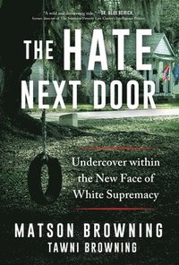 bokomslag The Hate Next Door: Undercover Within the New Face of White Supremacy