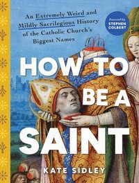 bokomslag How to Be a Saint