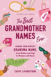 bokomslag The Best Grandmother Names Ever: Choose Your Perfect Grandma Name, from Bubbe and Gigi to Memaw and Nana