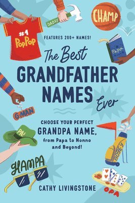 bokomslag Best Grandfather Names Ever: Choose Your Perfect Grandpa Name, from Papa to Nonno and Beyond!