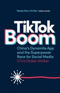 bokomslag TikTok Boom: China's Dynamite App and the Superpower Race for Social Media