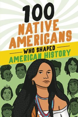 Bonnie Juettner - 100 Native Americans Who Shaped American History, Häftad