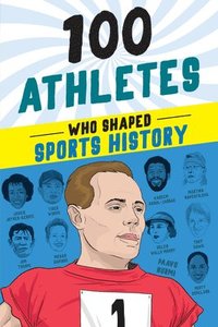 bokomslag 100 Athletes Who Shaped Sports History