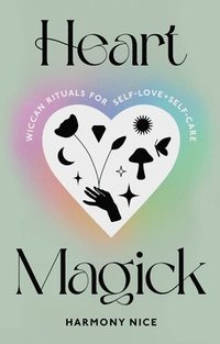 bokomslag Heart Magick: Wiccan Rituals for Self-Love and Self-Care