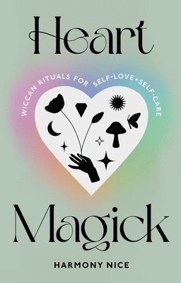 Heart Magick: Wiccan Rituals for Self-Love and Self-Care 1