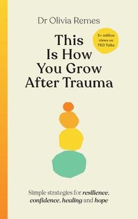 bokomslag This Is How You Grow After Trauma: Strategies for Resilience, Confidence, Healing & Hope