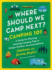 bokomslag Where Should We Camp Next?: Camping 101: A Guide for Planning Amazing Camping Trips in Unique Outdoor Accommodations