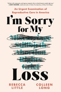 bokomslag I'm Sorry for My Loss: An Urgent Examination of Reproductive Care in America