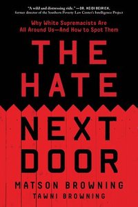 bokomslag Hate Next Door: Why White Supremacists Are All Around Us--And How to Spot Them