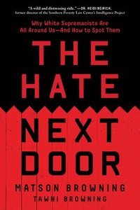 bokomslag The Hate Next Door: Why White Supremacists Are All Around Us--And How to Spot Them