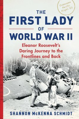 The First Lady of World War II: Eleanor Roosevelt's Daring Journey to the Frontlines and Back 1