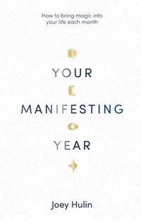 bokomslag Your Manifesting Year: How to Bring Magic Into Your Life Each Month