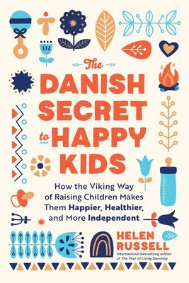 bokomslag The Danish Secret to Happy Kids: How the Viking Way of Raising Children Makes Them Happier, Healthier, and More Independent