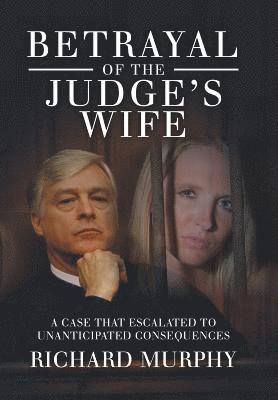 Richard Murphy - Betrayal of the Judge's Wife, Inbunden