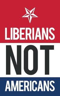 bokomslag Liberians Not Americans