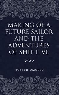 bokomslag Making of a Future Sailor and the Adventures of Ship Five