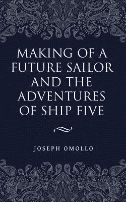 Making of a Future Sailor and the Adventures of Ship Five 1