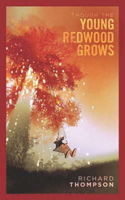 Richard Thompson - Though the Young Redwood Grows, Häftad