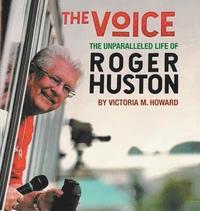 bokomslag The Voice: The Unparalleled Life of Roger Huston