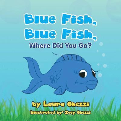 Blue Fish, Blue Fish, Where Did You Go? 1