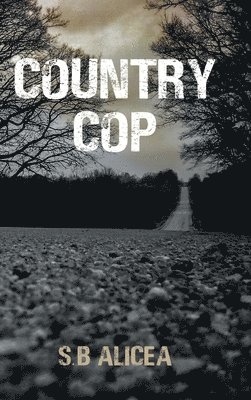 S B Alicea, S. B. Alicea, S.B Alicea, S. B Alicea - Country Cop, Inbunden