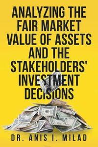 bokomslag Analyzing the Fair Market Value of Assets and the Stakeholders' Investment Decisions