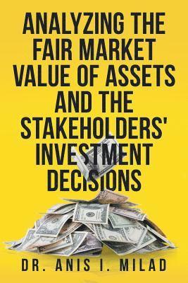 Analyzing the Fair Market Value of Assets and the Stakeholders' Investment Decisions 1