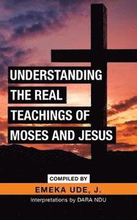 bokomslag Understanding the Real Teachings of Moses and Jesus