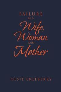 bokomslag Failure as a Wife, Woman and Mother