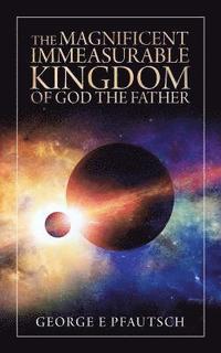 bokomslag The Magnificent Immeasurable Kingdom of God the Father