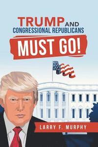 bokomslag Trump and Congressional Republicans Must Go!