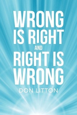 bokomslag Wrong Is Right and Right Is Wrong