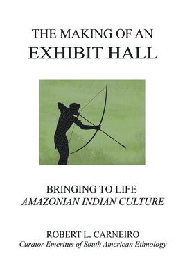 Robert L Carneiro - Making of an Exhibit Hall, Häftad
