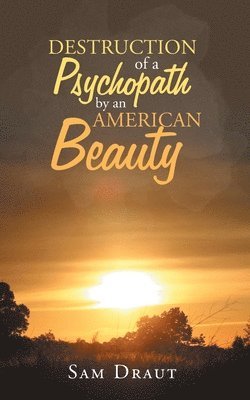 bokomslag The Destruction of a Psychopath by an American Beauty