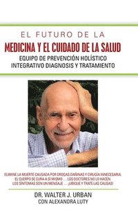bokomslag El Futuro De La Medicina Y El Cuidado De La Salud