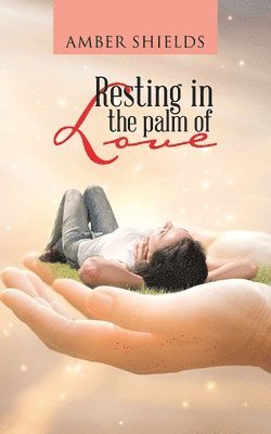 Resting in the Palm of Love 1