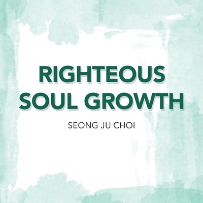 Seung Ju Choi - Righteous Soul Growth, Häftad