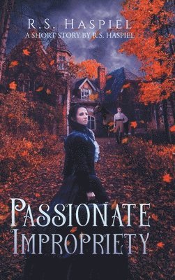 R S Haspiel, R. S. Haspiel, R.S. Haspiel - Passionate Impropriety, Inbunden