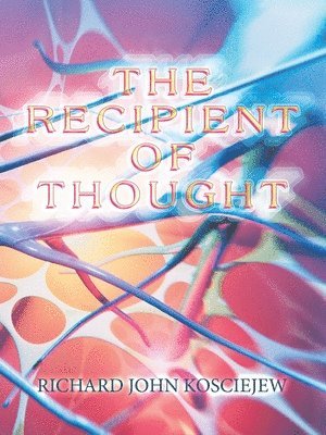Richard John Kosciejew - Recipient of Thought, Häftad