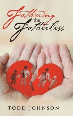 Todd Johnson - Fathering the Fatherless, Inbunden