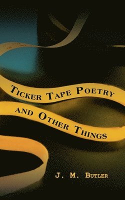 Ticker Tape Poetry and Other Things 1
