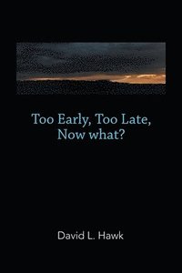 bokomslag Too Early, Too Late, Now What?
