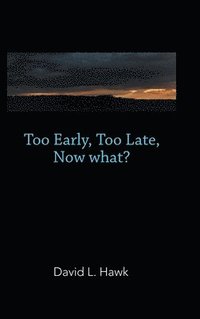 bokomslag Too Early, Too Late, Now What?