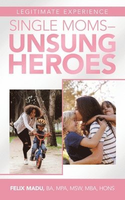 bokomslag Legitimate Experience Single Moms -Unsung Heroes