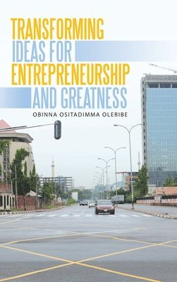 Obinna Ositadimma Oleribe - Transforming Ideas for Entrepreneurship and Greatness, Inbunden