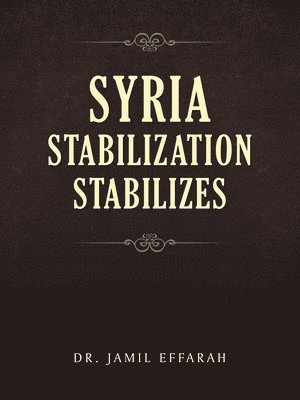 Jamil Effarah, Dr. Jamil Effarah - Syria Stabilization Stabilizes, Häftad