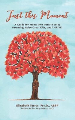 Elizabeth Torres Psy D Abpp, Elizabeth Torres Psy D. Abpp, Elizabeth Torres Psy.D. ABPP, Elizabeth Torres Psy. D. ABPP - Just This Moment, Häftad