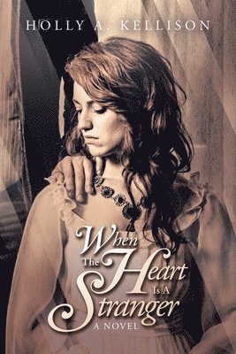 Holly A Kellison, Holly A. Kellison - When the Heart Is a Stranger, Häftad