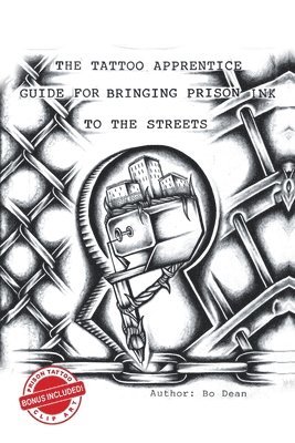 The Tattoo Apprentice Guide for Bringing Prison Ink to the Streets 1
